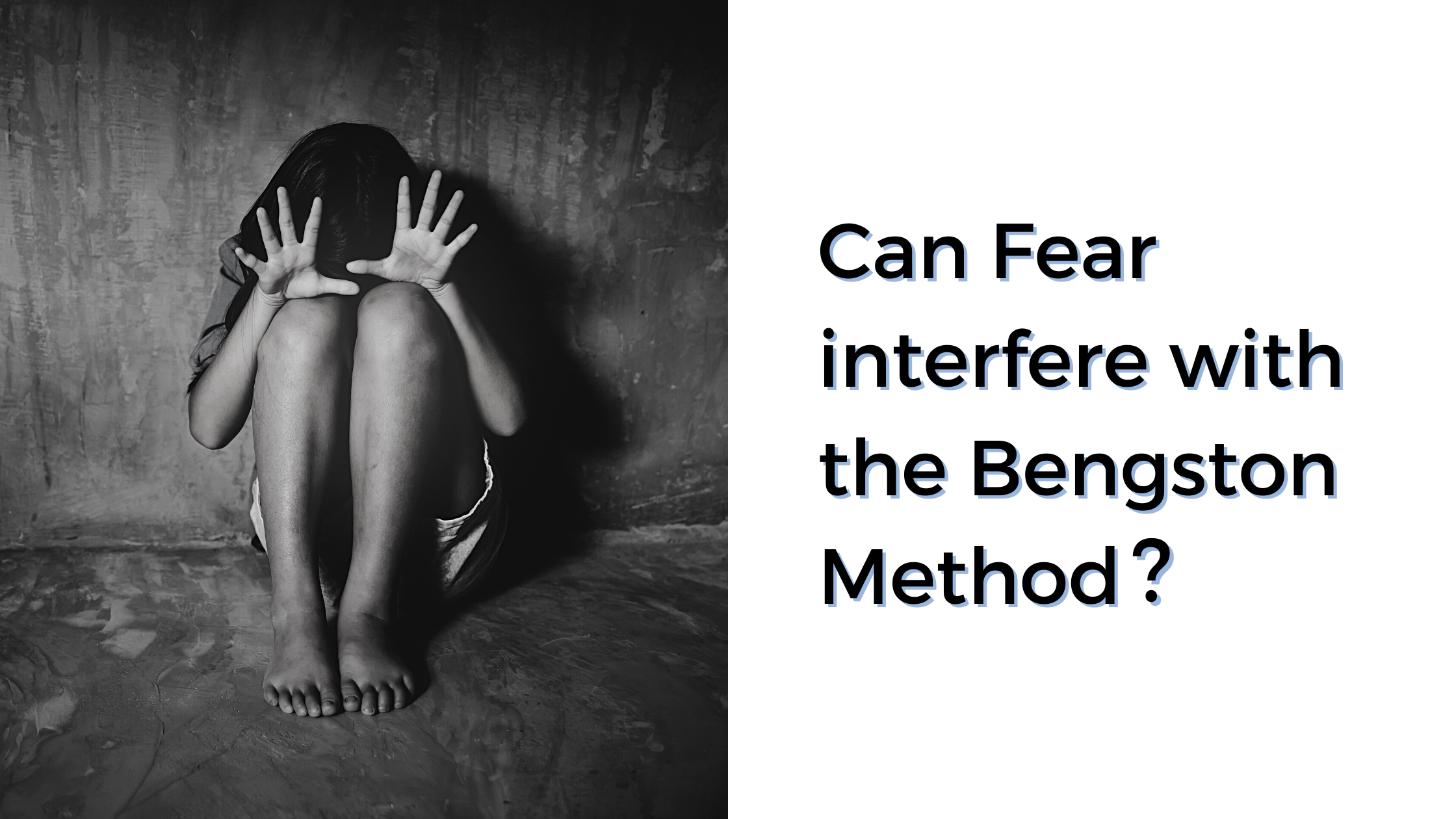 Can Fear interfere with the Bengston Method?