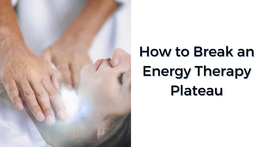 How to Break an Energy Therapy Plateau