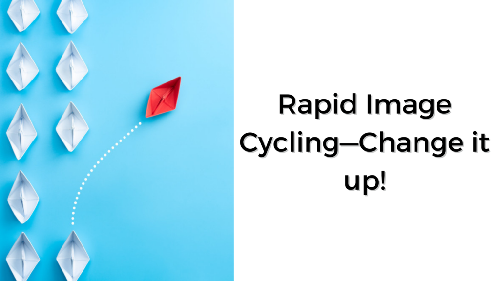 Rapid Image Cycling—Change it up!